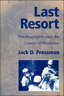 Last Resort: Psychosurgery and the Limits of Medicine / Edition 1