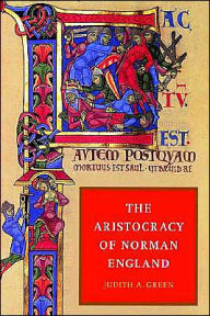 Title: The Aristocracy of Norman England / Edition 1, Author: Judith A. Green