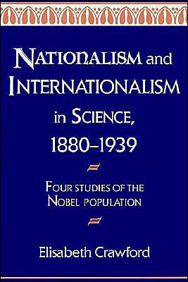 Nationalism and Internationalism in Science, 1880-1939: Four Studies of the Nobel Population