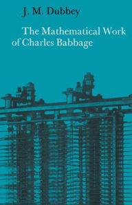 Title: The Mathematical Work of Charles Babbage, Author: J. M. Dubbey
