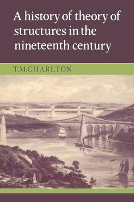 A History of the Theory of Structures in the Nineteenth Century / Edition 1
