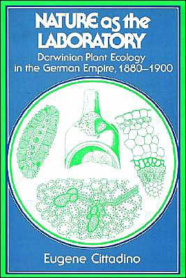 Nature as the Laboratory: Darwinian Plant Ecology in the German Empire, 1880-1900 / Edition 1