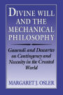 Divine Will and the Mechanical Philosophy: Gassendi and Descartes on Contingency and Necessity in the Created World