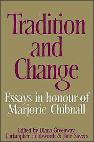 Title: Tradition and Change: Essays in Honour of Marjorie Chibnall Presented by her Friends on the Occasion of her Seventieth Birthday, Author: Diana Greenway
