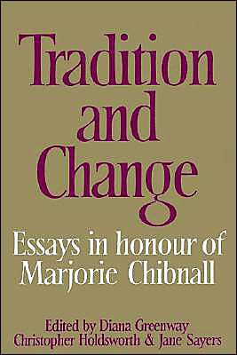 Tradition and Change: Essays in Honour of Marjorie Chibnall Presented by her Friends on the Occasion of her Seventieth Birthday