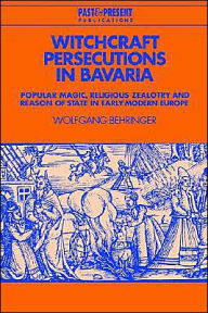 Title: Witchcraft Persecutions in Bavaria: Popular Magic, Religious Zealotry and Reason of State in Early Modern Europe, Author: Wolfgang Behringer