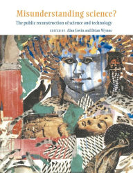 Title: Misunderstanding Science?: The Public Reconstruction of Science and Technology, Author: Alan Irwin