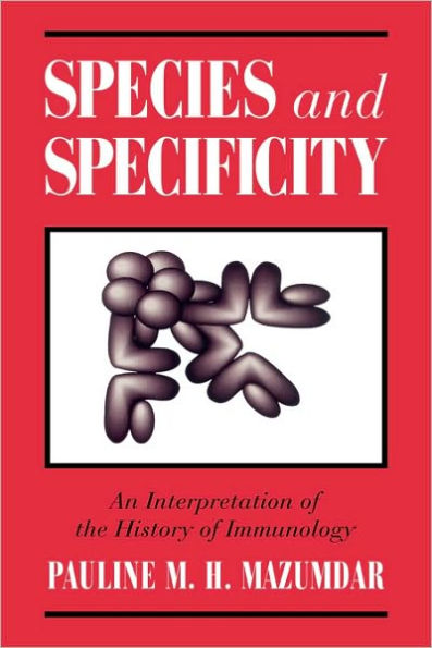 Species and Specificity: An Interpretation of the History of Immunology / Edition 1