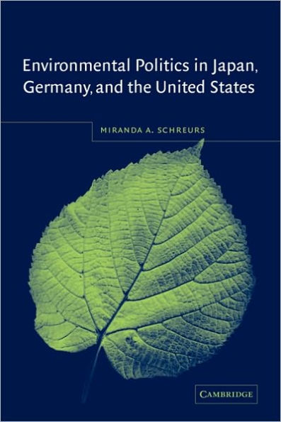 Environmental Politics in Japan, Germany, and the United States / Edition 1