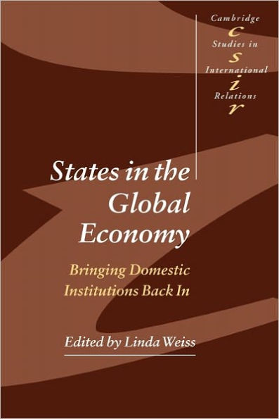 States in the Global Economy: Bringing Domestic Institutions Back In