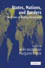 States, Nations and Borders: The Ethics of Making Boundaries / Edition 1