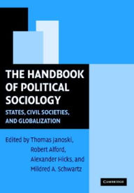 Title: The Handbook of Political Sociology: States, Civil Societies, and Globalization / Edition 1, Author: Thomas Janoski