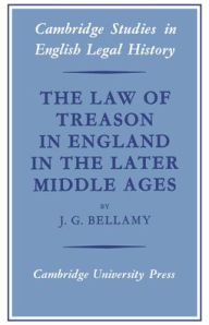 Title: The Law of Treason in England in the Later Middle Ages, Author: J. G. Bellamy