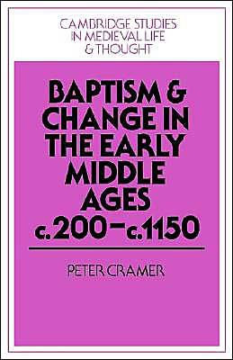 Baptism and Change in the Early Middle Ages, c.200-c.1150