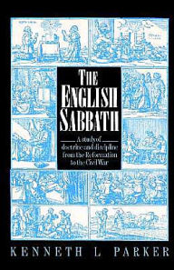 Title: The English Sabbath: A Study of Doctrine and Discipline from the Reformation to the Civil War / Edition 1, Author: Kenneth L. Parker