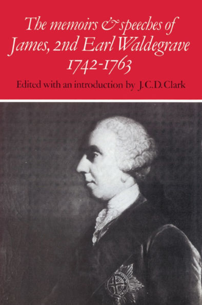 The Memoirs and Speeches of James, 2nd Earl Waldegrave 1742-1763 / Edition 1