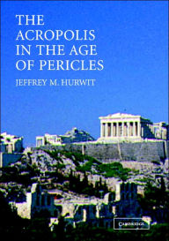 Title: The Acropolis in the Age of Pericles Paperback with CD-ROM / Edition 1, Author: Jeffrey M. Hurwit