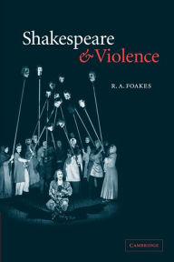 Title: Shakespeare and Violence, Author: R. A. Foakes