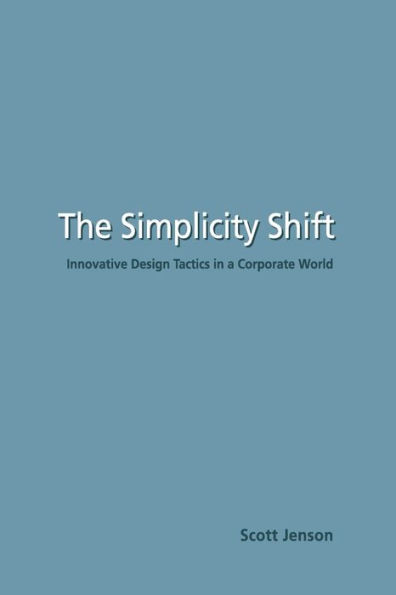 The Simplicity Shift: Innovative Design Tactics in a Corporate World