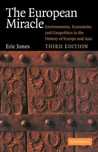 Title: The European Miracle: Environments, Economies and Geopolitics in the History of Europe and Asia / Edition 3, Author: Eric Jones
