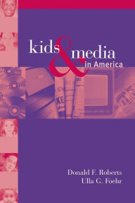 Title: Kids and Media in America / Edition 1, Author: Donald F. Roberts