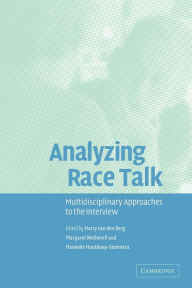 Title: Analyzing Race Talk: Multidisciplinary Perspectives on the Research Interview / Edition 1, Author: Harry van den Berg