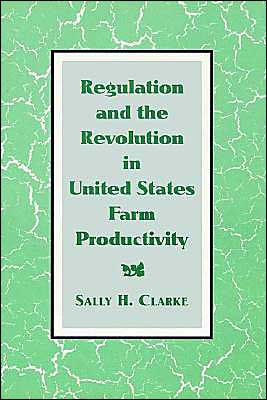 Regulation and the Revolution in United States Farm Productivity / Edition 1