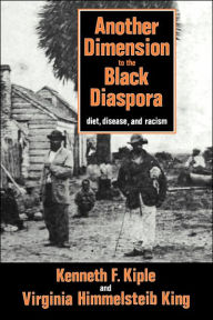 Title: Another Dimension to the Black Diaspora: Diet, Disease and Racism, Author: Kenneth F. Kiple