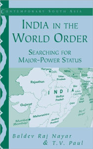 Title: India in the World Order: Searching for Major-Power Status / Edition 1, Author: Baldev Raj Nayar
