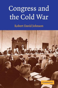 Title: Congress and the Cold War / Edition 1, Author: Robert David Johnson