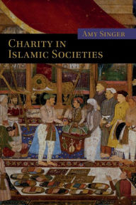 Title: Charity in Islamic Societies, Author: Amy Singer