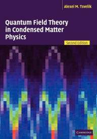 Title: Quantum Field Theory in Condensed Matter Physics / Edition 2, Author: Alexei M. Tsvelik