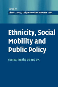 Title: Ethnicity, Social Mobility, and Public Policy: Comparing the USA and UK, Author: Glenn C. Loury