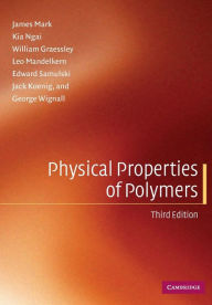 Title: Physical Properties of Polymers / Edition 3, Author: James Mark