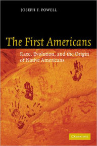 Title: The First Americans: Race, Evolution and the Origin of Native Americans / Edition 1, Author: Joseph F. Powell