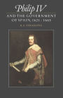 Philip IV and the Government of Spain, 1621-1665