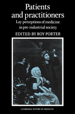 Patients and Practitioners: Lay Perceptions of Medicine in Pre-industrial Society