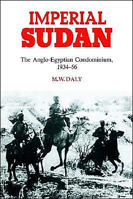 Imperial Sudan: The Anglo-Egyptian Condominium 1934-1956