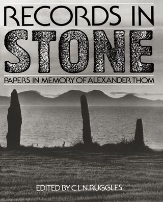 Records in Stone: Papers in Memory of Alexander Thom