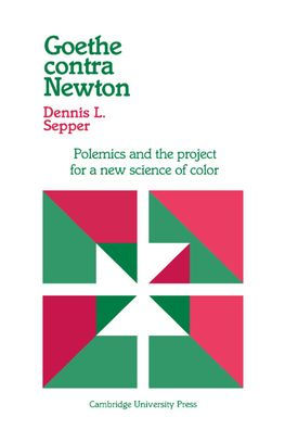 Goethe contra Newton: Polemics and the Project for a New Science of Color