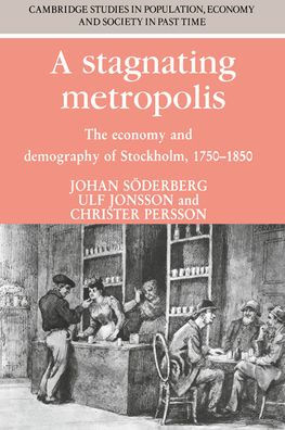 A Stagnating Metropolis: The Economy and Demography of Stockholm, 1750-1850