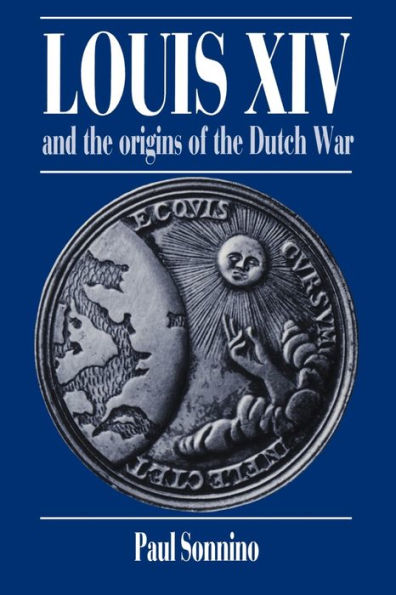 Louis XIV and the Origins of the Dutch War