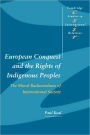 European Conquest and the Rights of Indigenous Peoples: The Moral Backwardness of International Society / Edition 1