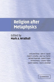 Title: Religion after Metaphysics, Author: Mark A. Wrathall