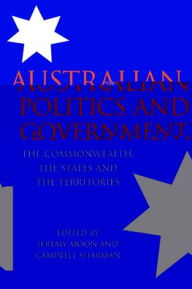 Title: Australian Politics and Government: The Commonwealth, the States and the Territories / Edition 1, Author: Jeremy Moon