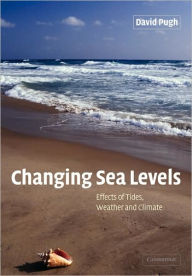 Title: Changing Sea Levels: Effects of Tides, Weather and Climate, Author: David Pugh