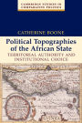 Political Topographies of the African State: Territorial Authority and Institutional Choice / Edition 1