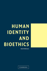 Title: Human Identity and Bioethics / Edition 1, Author: David DeGrazia