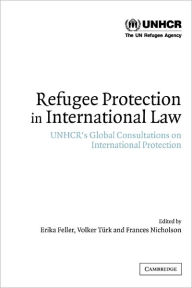 Title: Refugee Protection in International Law: UNHCR's Global Consultations on International Protection / Edition 1, Author: Erika Feller