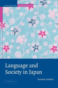 Title: Language and Society in Japan / Edition 1, Author: Nanette Gottlieb